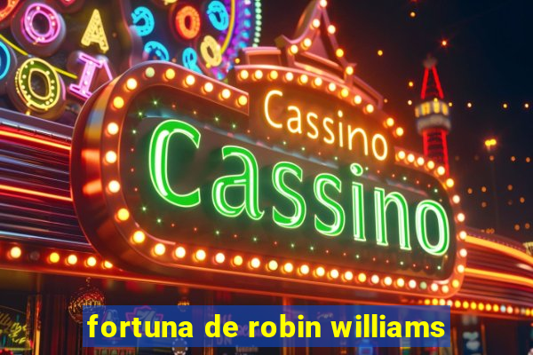 fortuna de robin williams